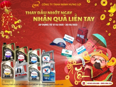 THAY DẦU NHỚT NGAY - NHẬN QUÀ LIỀN TAY (Áp dụng: 17/12/2021 - 20/01/2022) THAY DẦU NHỚT NGAY - NHẬN QUÀ LIỀN TAY (Áp dụng: 17/12/2021 - 20/01/2022)